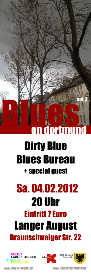 Blues on Dortmund 3 mit Dirty Blue (Dortmund), Blues Bureau (Essen) und special GuestSa. 04.02.2012 20.00 Uhr